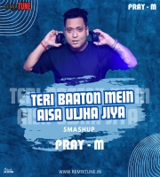 TERI BAATON MEIN (SMASHUP) BY PRAY-M