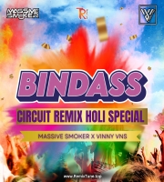 BINDAAS CIRCUIT REMIX HOLI SPECIAL MASSIVE SMOKER X VINNY VNS