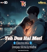 Yeh Dua Hai Meri - Electro Mix -Dj Nisha x Deejay SD