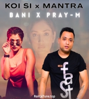 Koi Si x Mantra Remix By Pray-M x Bani