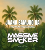 Jaana Samjho Na - Tropical House remix  Massive Smoker