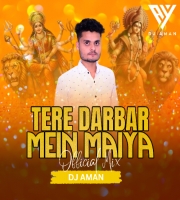 TERE DARBAR MEIN MAIYA - OFFICIAL MIX - DJ AMAN