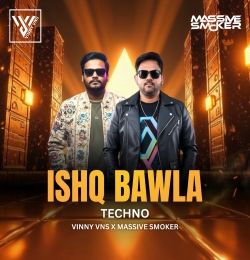 Ishq Bawla - Coke Studio - Techno Mix - Vinny Vns X Massive Smoker