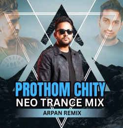 Prothom Chity Neo Trance Mix - Remixed By Arpan