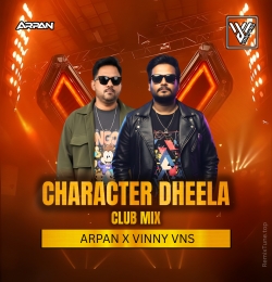 CHARACTER DHEELA CLUB MIX ARPAN X VINNY VNS