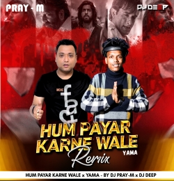 Hum Payar Karne Wale x Yama - By Dj Pray-M x Dj Deep